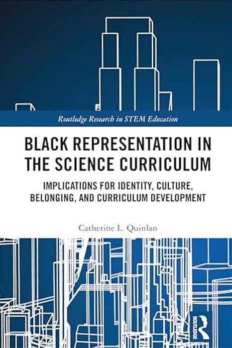 Black Representation In The Science Curriculum: Implications For Identity, Culture, Belonging, And Curriculum Development-..