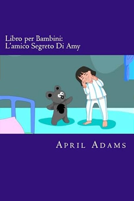 Libro Per Bambini: L'Amico Segreto Di Amy: Racconto Fantastico Interattivo Per Principianti O Lettori Precoci (3-5 Anni). Immagini Divert-..