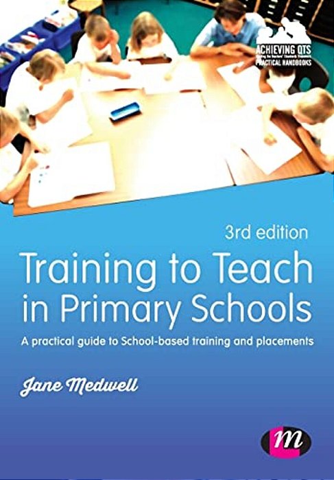 Training To Teach In Primary Schools: A Practical Guide To School-Based Training And Placements-..