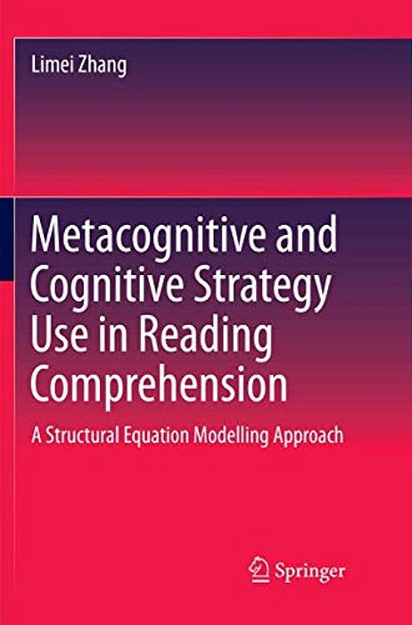 Metacognitive And Cognitive Strategy Use In Reading Comprehension: A Structural Equation Modelling Approach-..