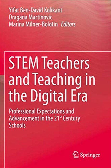 Stem Teachers And Teaching In The Digital Era: Professional Expectations And Advancement In The 21St Century Schools-..