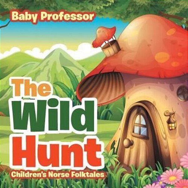 The Wild Hunt Children's Norse Folktales-..