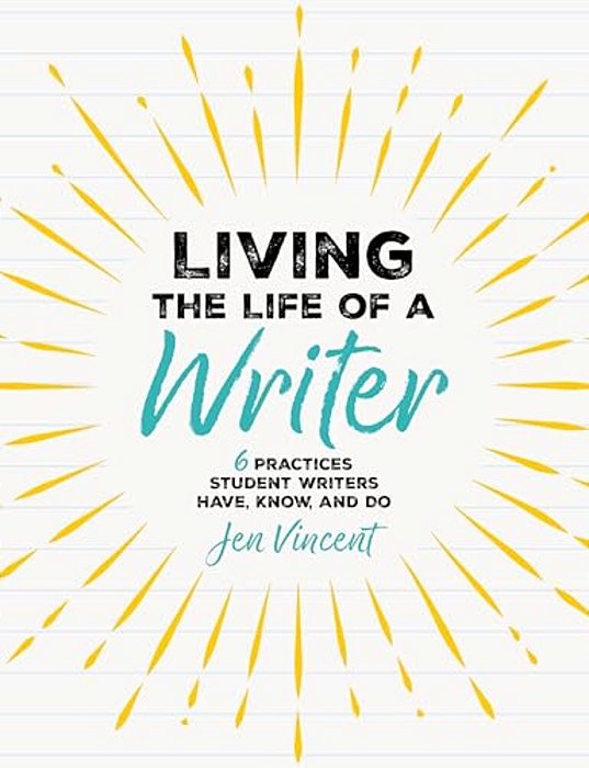 Living The Life Of A Writer: 6 Practices Student Writers Have, Know, And Do-..