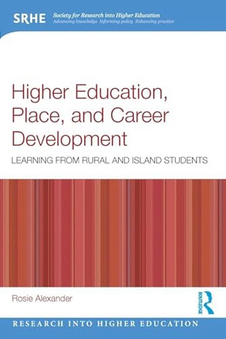 Higher Education, Place, And Career Development: Learning From Rural And Island Students-..