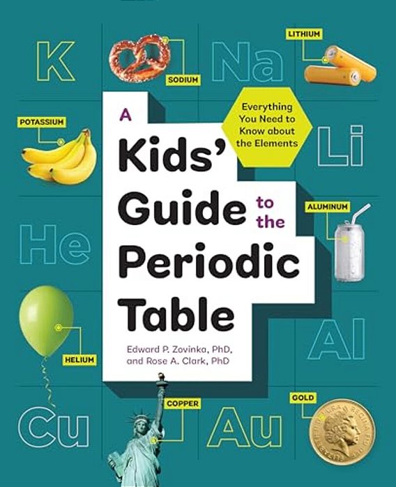 A Kids' Guide To The Periodic Table: Everything You Need To Know About The Elements-..