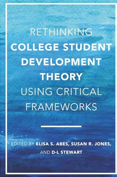 Rethinking College Student Development Theory Using Critical Frameworks-..