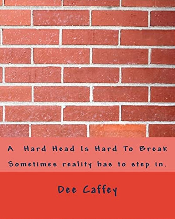 A Hard Head Is Hard To Break-..