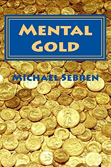 Mental Gold: Thinking Better-..