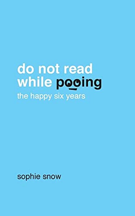 Do Not Read While Pooing: The Happy Six Years-..