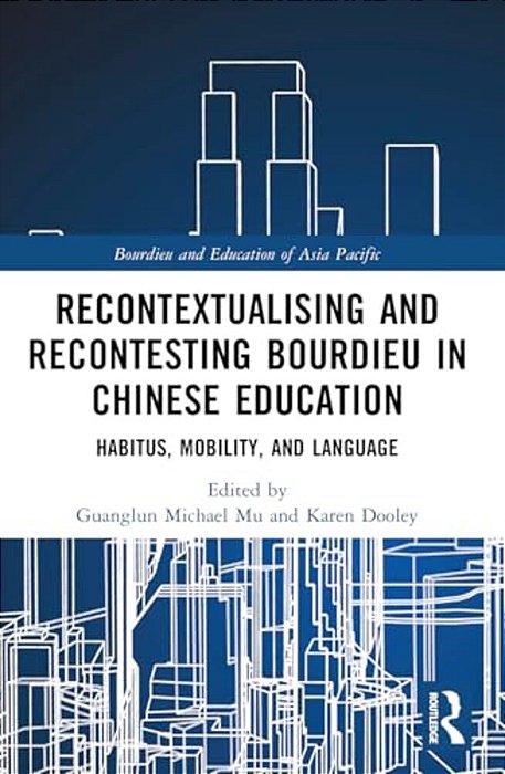 Recontextualising And Recontesting Bourdieu In Chinese Education: Habitus, Mobility And Language-..