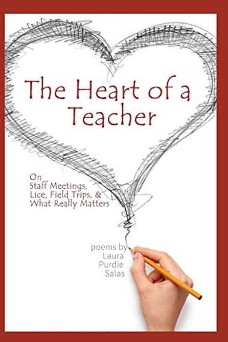 The Heart Of A Teacher: Poems On Staff Meetings, Lice, Field Trips, And What Really Matters-..