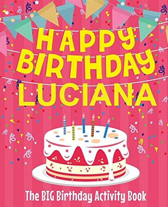 Happy Birthday Luciana - The Big Birthday Activity Book: Personalized Children's Activity Book-..