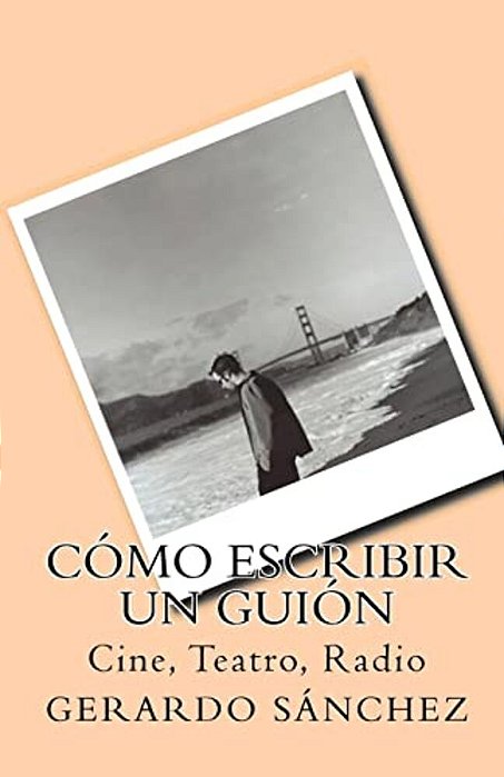Cómo Escribir Un Guión: Cine, Teatro, Radio-..