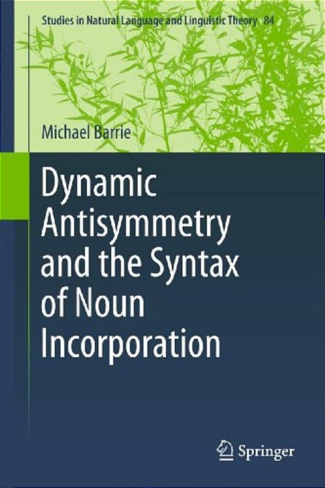 Dynamic Antisymmetry And The Syntax Of Noun Incorporation-..
