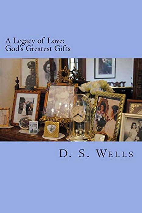 A Legacy Of Love: God's Greatest Gifts-..