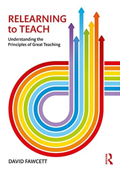 Relearning To Teach: Understanding The Principles Of Great Teaching-..