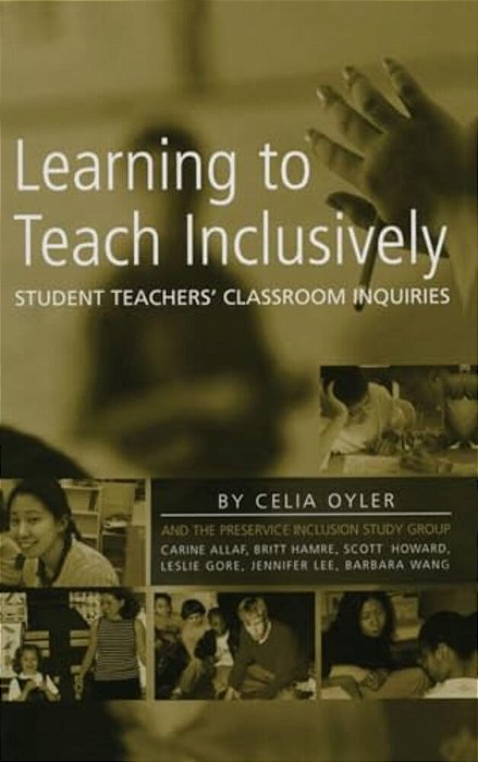 Learning To Teach Inclusively: Student Teachers' Classroom Inquiries-..