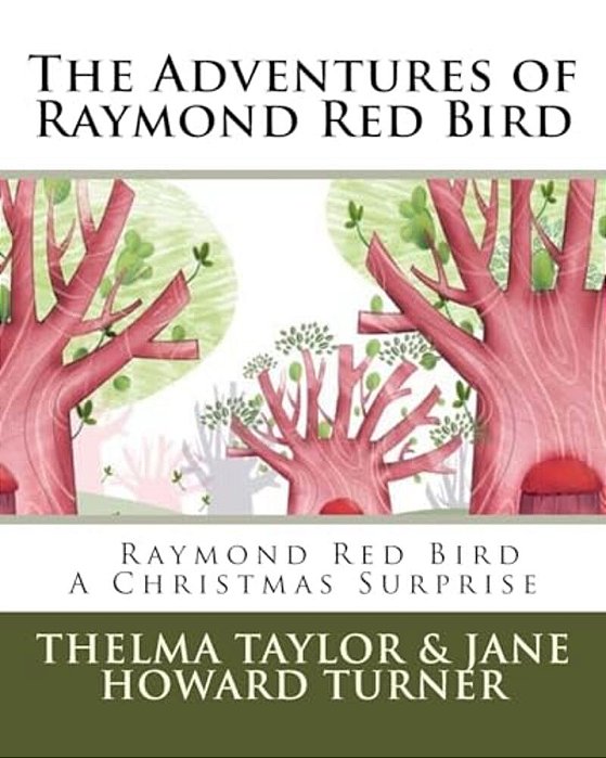 Raymond Red Bird A Christmas Surprise: The Adventures Of Raymond Red Bird, Vol. 7-..