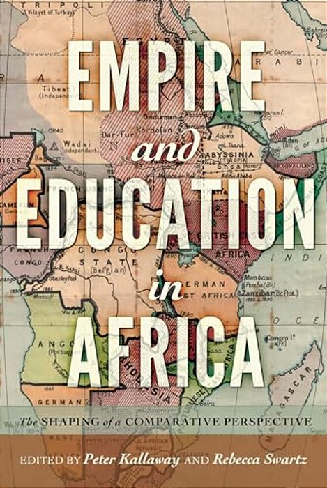 Empire And Education In Africa: The Shaping Of A Comparative Perspective-..