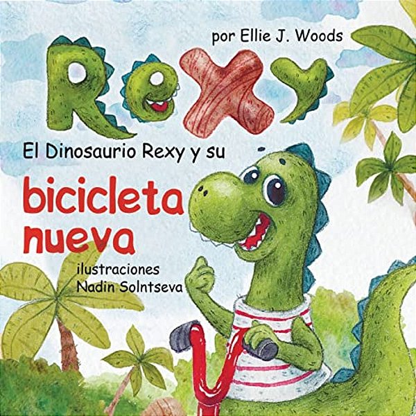 El Dinosaurio Rexy Y Su Bicicleta Nueva: (Libro Para Niños Sobre Un Dinosaurio, Cuentos Infantiles, Cuentos Para Niños 3-5 Años, Cuentos Para Dormir,-..