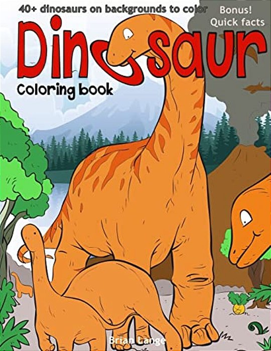 Dinosaur Coloring Book: 40+Dinosaurs On Backgrounds To Color-..