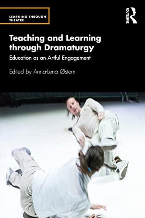 Teaching And Learning Through Dramaturgy: Education As An Artful Engagement-..