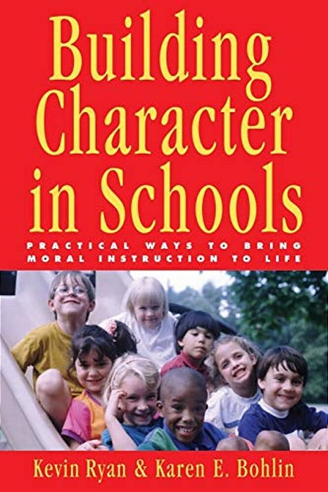 Building Character In Schools: Practical Ways To Bring Moral Instruction To Life-..