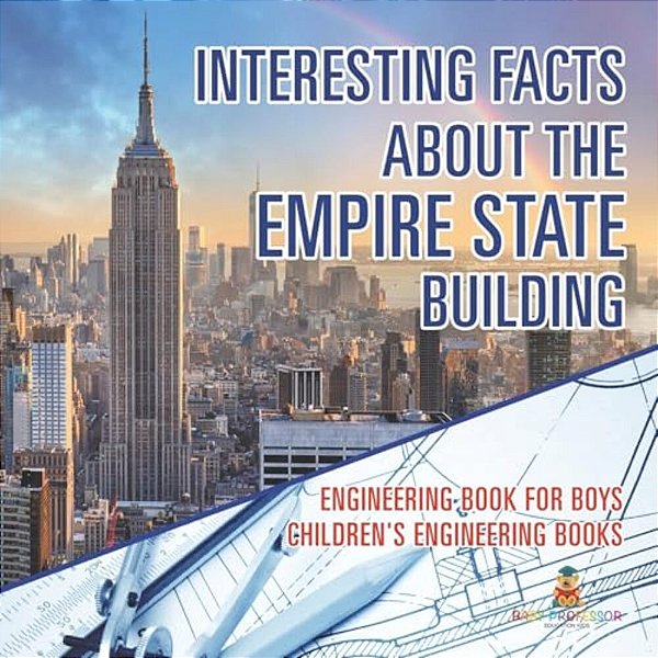 Interesting Facts About The Empire State Building - Engineering Book For Boys Children's Engineering Books-..