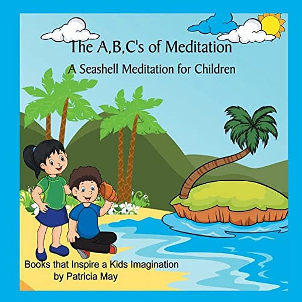 The A, B, C's Of Meditation: A Seashell Meditation For Children-..