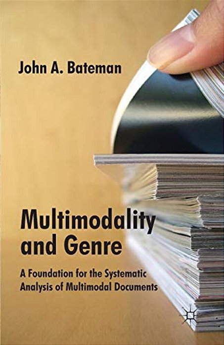 Multimodality And Genre: A Foundation For The Systematic Analysis Of Multimodal Documents-..