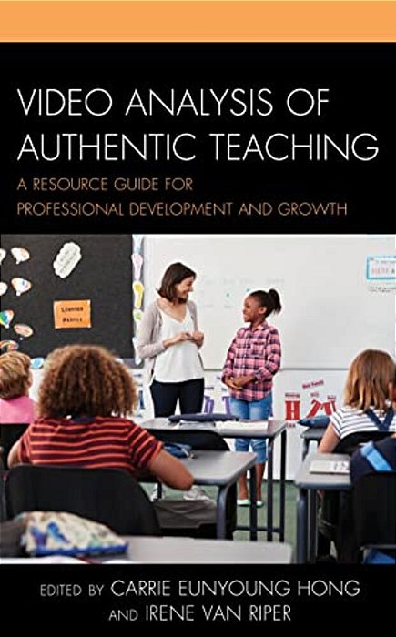 Video Analysis Of Authentic Teaching: A Resource Guide For Professional Development And Growth-..