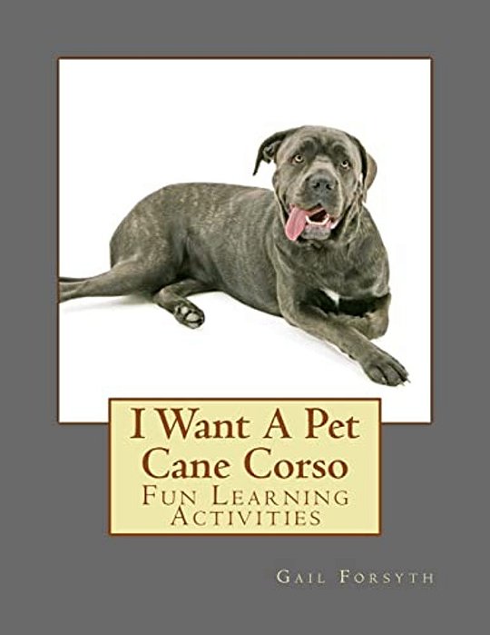 I Want A Pet Cane Corso: Fun Learning Activities-..