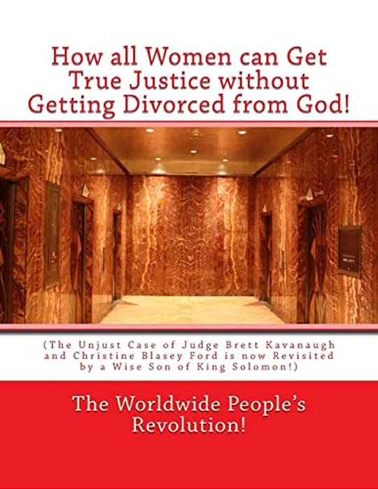 How All Women Can Get True Justice Without Getting Divorced From God!: (The Unjust Case Of Judge Brett Kavanaugh And Christine Blasey Ford Is Now Revi-..