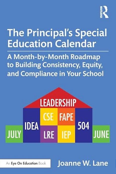The Principal's Special Education Calendar: A Month-By-month Roadmap To Building Consistency, Equity, And Compliance In Your School-..