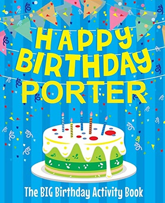Happy Birthday Porter - The Big Birthday Activity Book: Personalized Children's Activity Book-..