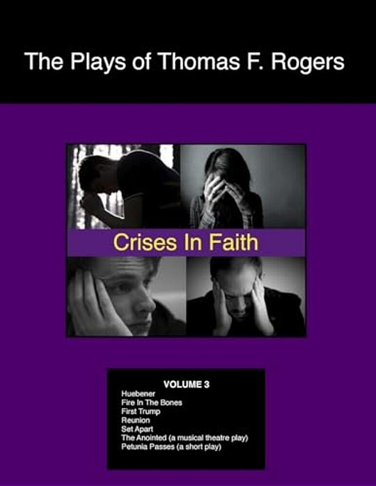 The Plays Of Thomas F. Rogers: Crises Of Faith-..