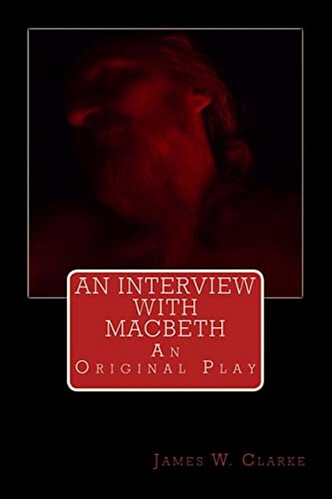 An Interview With Macbeth: An Original Play-..