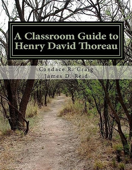 A Classroom Guide To Henry David Thoreau: Walden & Resistance To Civil Government-..