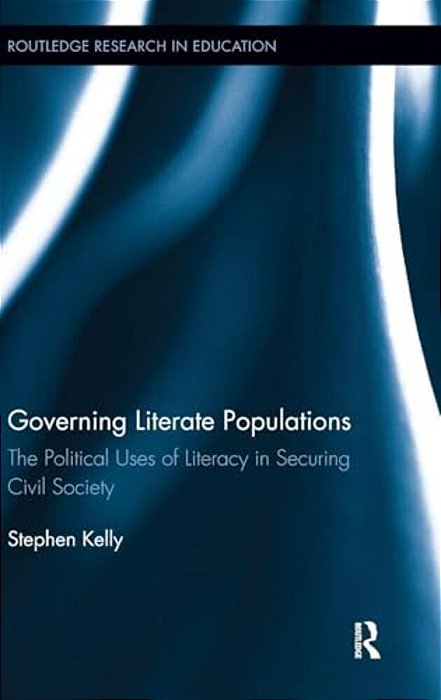 Governing Literate Populations: The Political Uses Of Literacy In Securing Civil Society-..