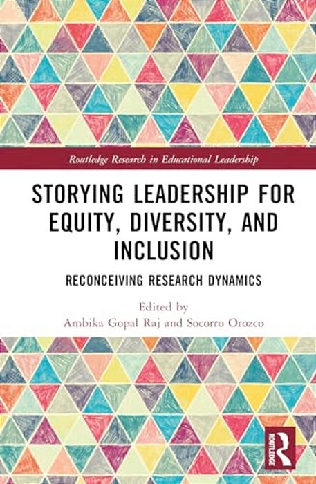 Storying Leadership For Equity, Diversity, And Inclusion: Reconceiving Research Dynamics-..