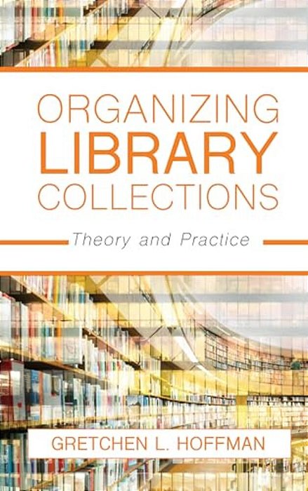 Organizing Library Collections: Theory And Practice-..