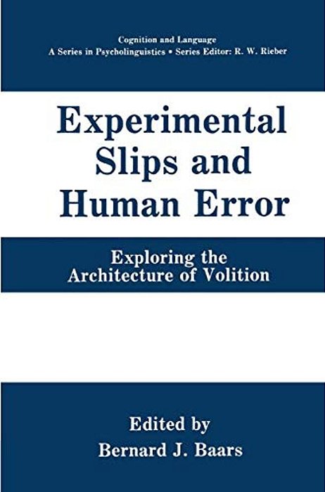 Experimental Slips And Human Error: Exploring The Architecture Of Volition-..