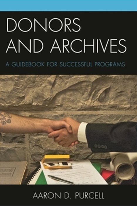 Donors And Archives: A Guidebook For Successful Programs-..