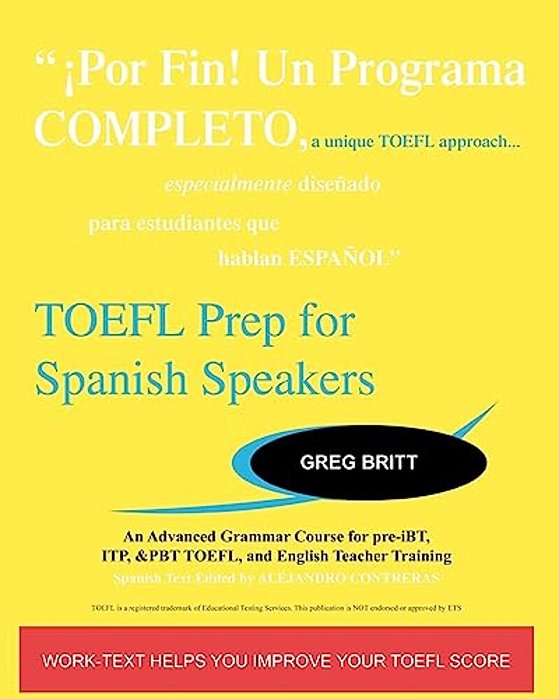 TOEFL Prep For Spanish Speakers: An Advanced Grammar Course For Pre-Ibt, Itp, & Pbt TOEFL And English Teacher Training-..