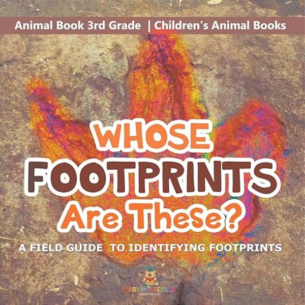 Whose Footprints Are These? A Field Guide To Identifying Footprints - Animal Book 3RD Grade Children's Animal Books-..