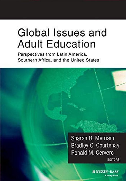 Global Issues And Adult Education: Perspectives From Latin America, Southern Africa, And The United States-..