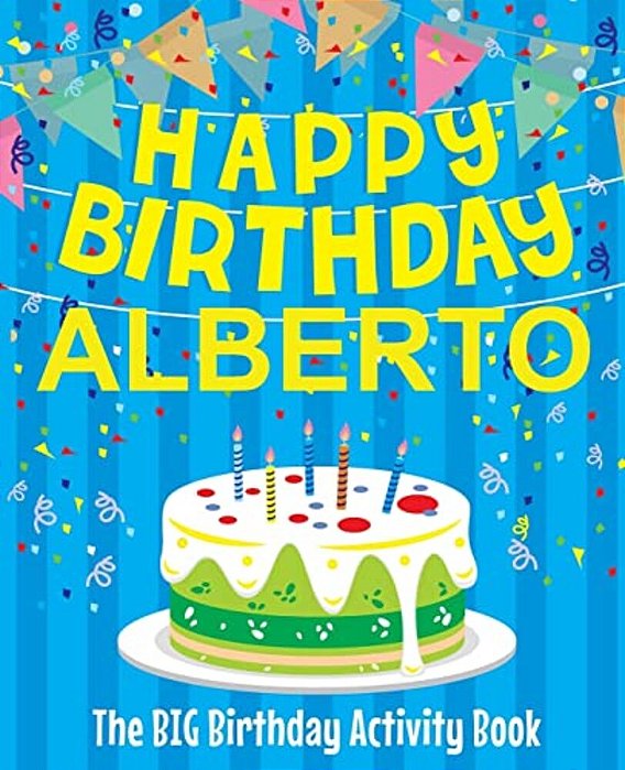 Happy Birthday Alberto - The Big Birthday Activity Book: (Personalized Children's Activity Book)-..