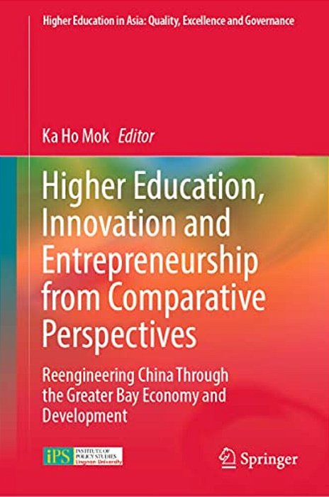 Higher Education, Innovation And Entrepreneurship From Comparative Perspectives: Reengineering China Through The Greater Bay Economy And Development-..