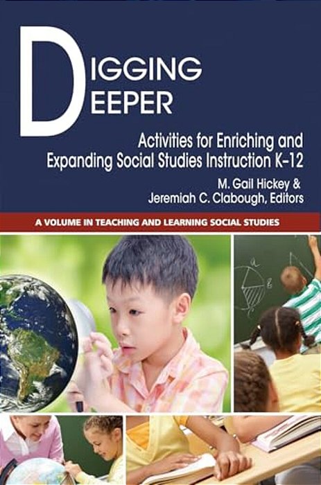 Digging Deeper: Activities For Enriching And Expanding Social Studies Instruction K-12-..