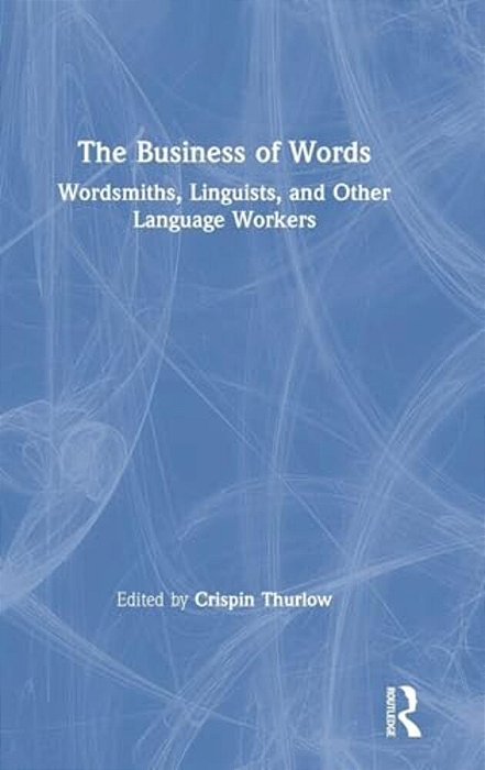 The Business Of Words: Wordsmiths, Linguists, And Other Language Workers-..